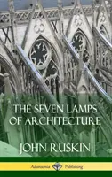 Siedem lamp architektury (okładka twarda) - The Seven Lamps of Architecture (Hardcover)