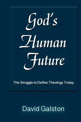 Ludzka przyszłość Boga: Walka o zdefiniowanie dzisiejszej teologii - God's Human Future: The Struggle to Define Theology Today