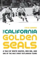 Kalifornijskie złote foki: Opowieść o białych łyżwach, czerwonym atramencie i jednej z najbardziej dziwacznych drużyn NHL - The California Golden Seals: A Tale of White Skates, Red Ink, and One of the NHL's Most Outlandish Teams