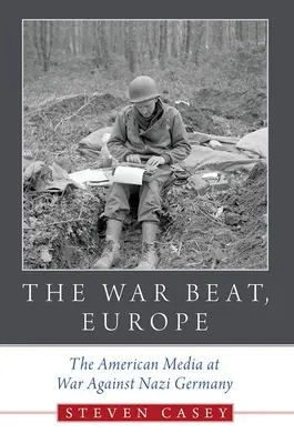 The War Beat, Europe: Amerykańskie media na wojnie z nazistowskimi Niemcami - The War Beat, Europe: The American Media at War Against Nazi Germany