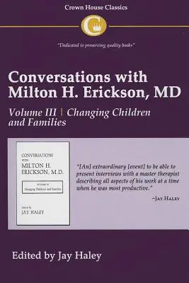 Conversations with Milton H. Erickson MD Vol 3: Tom III, Zmienianie dzieci i rodzin - Conversations with Milton H. Erickson MD Vol 3: Volume III, Changing Children and Families