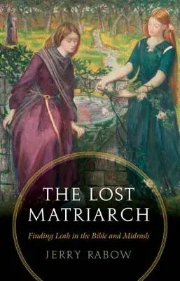 Zaginiona Matriarchini: Odnalezienie Leah w Biblii i midraszu - The Lost Matriarch: Finding Leah in the Bible and Midrash