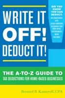 Write It Off! Odlicz! Przewodnik A-To-Z po odliczeniach podatkowych dla firm domowych - Write It Off! Deduct It!: The A-To-Z Guide to Tax Deductions for Home-Based Businesses