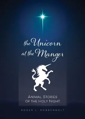 Jednorożec w żłobie: Opowieści o zwierzętach w Świętą Noc (poprawione i zaktualizowane) - Unicorn at the Manger:: Animal Stories of the Holy Night (Revised & Updated)