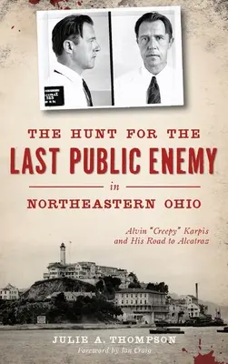 Polowanie na ostatniego wroga publicznego w północno-wschodnim Ohio: Alvin Creepy Karpis i jego droga do Alcatraz - The Hunt for the Last Public Enemy in Northeastern Ohio: Alvin creepy Karpis and His Road to Alcatraz