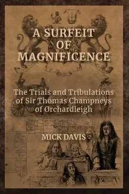 Nadmiar wspaniałości: Próby i kłopoty sir Thomasa Champneysa z Orchardleigh - A Surfeit of Magnificence: The Trials & Tribulations of Sir Thomas Champneys of Orchardleigh