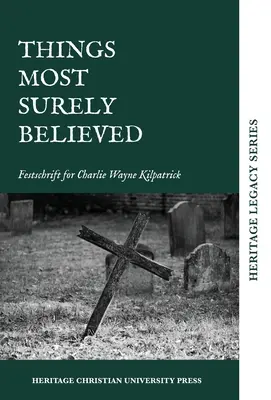 Things Most Surely Believed: Festschrift dla Charliego Wayne'a Kilpatricka - Things Most Surely Believed: Festschrift for Charlie Wayne Kilpatrick