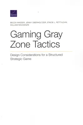 Taktyka w szarej strefie: Rozważania projektowe dla ustrukturyzowanej gry strategicznej - Gaming Gray Zone Tactics: Design Considerations for a Structured Strategic Game
