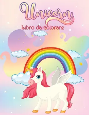 Unicorni Libro da Colorare: Libro di attivit per bambini