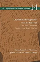 Niepublikowane fragmenty z okresu „Tak mówił Zaratustra” (lato 1882-zima 1883/84): Tom 14 - Unpublished Fragments from the Period of Thus Spoke Zarathustra (Summer 1882-Winter 1883/84): Volume 14