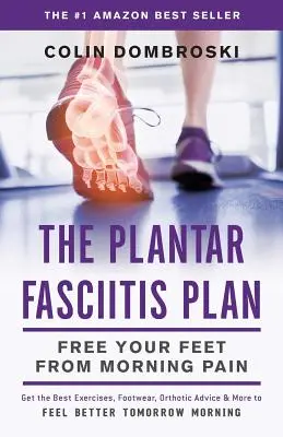 Plan na zapalenie powięzi podeszwy: Uwolnij swoje stopy od porannego bólu - The Plantar Fasciitis Plan: Free Your Feet From Morning Pain