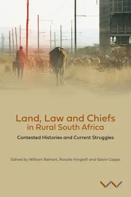 Ziemia, prawo i wodzowie w wiejskiej Afryce Południowej: Kontestowane historie i bieżące zmagania - Land, Law and Chiefs in Rural South Africa: Contested Histories and Current Struggles