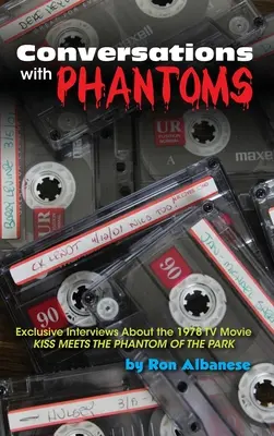 Rozmowy z fantomami: Ekskluzywne wywiady na temat filmu telewizyjnego z 1978 roku, Kiss Meets the Phantom of the Park (twarda oprawa) - Conversations with Phantoms: Exclusive Interviews About the 1978 TV Movie, Kiss Meets the Phantom of the Park (hardback)