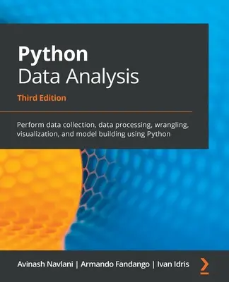 Python Data Analysis - Third Edition: Zbieranie, przetwarzanie i wizualizacja danych oraz tworzenie modeli przy użyciu języka Python - Python Data Analysis - Third Edition: Perform data collection, data processing, wrangling, visualization, and model building using Python