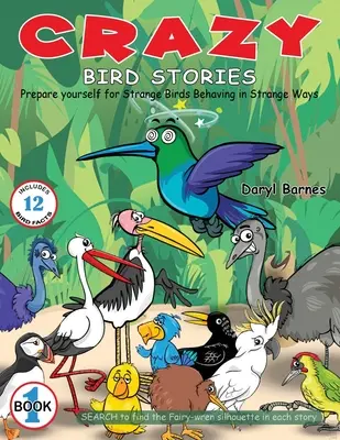 Szalone historie o ptakach: Przygotuj się na dziwne ptaki zachowujące się w dziwny sposób Księga 1 - Crazy Bird Stories: Prepare yourself for Strange Birds Behaving in Strange Ways Book 1