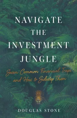 Poruszaj się po inwestycyjnej dżungli: Siedem typowych pułapek finansowych i jak je ominąć - Navigate the Investment Jungle: Seven Common Financial Traps and How to Sidestep Them