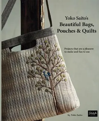 Yoko Saito's Beautiful Bags, Pouches & Quilts: Projekty, które są przyjemne w wykonaniu i zabawne w użyciu - Yoko Saito's Beautiful Bags, Pouches & Quilts: Projects That Are a Pleasure to Make and Fun to Use