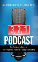 3, 2, 1...Podcast! Przewodnik dla początkujących po budowaniu autorytetu marki poprzez podcasting - 3, 2, 1...Podcast!: The Beginner's Guide to Building Brand Authority Through Podcasting