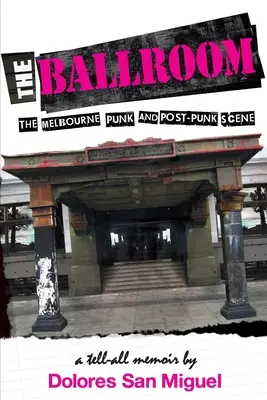 The Ballroom: Scena punkowa i post-punkowa w Melbourne - The Ballroom: The Melbourne Punk and Post-Punk Scene