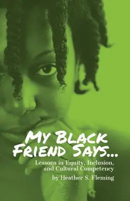 Mój czarnoskóry przyjaciel mówi..: Lekcje równości, integracji i kompetencji kulturowych - My Black Friend Says...: Lessons in Equity, Inclusion, and Cultural Competency