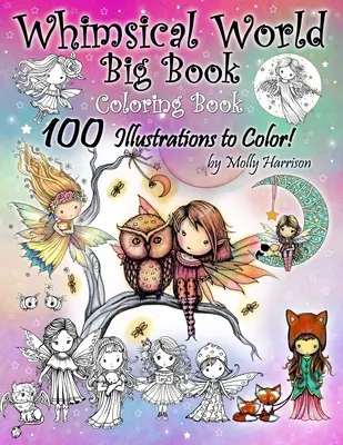 Whimsical World Big Book Coloring Book 100 ilustracji do pokolorowania autorstwa Molly Harrison: Urocze wróżki, syreny, czarownice, anioły, mityczne stworzenia, - Whimsical World Big Book Coloring Book 100 Illustrations to Color by Molly Harrison: Adorable Fairies, Mermaids, Witches, Angels, Mythical Creatures,