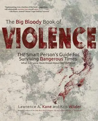 Wielka krwawa księga przemocy: THE Smart Persons? Przewodnik przetrwania w niebezpiecznych czasach: Co każdy musi wiedzieć o samoobronie - The Big Bloody Book of Violence: THE Smart Persons? Guide for Surviving Dangerous Times: What Everyone Must Know About Self-Defense