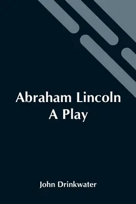Abraham Lincoln: Sztuka teatralna - Abraham Lincoln: A Play