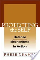 Ochrona siebie: Mechanizmy obronne w działaniu - Protecting the Self: Defense Mechanisms in Action