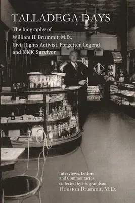 Dni Talladegi: Biografia Williama H. Brummita, działacza na rzecz praw obywatelskich, zapomnianej legendy i ocalałego z KKK - Talladega Days: The biography of William H. Brummit, M.D., Civil Rights Activist, Forgotten Legend and KKK Survivor