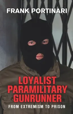 Lojalistyczny paramilitarny handlarz bronią: Od ekstremizmu do więzienia - Loyalist Paramilitary Gunrunner: From Extremism to Prison