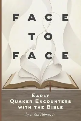 Twarzą w twarz: Wczesne spotkania kwakrów z Biblią - Face to Face: Early Quaker Encounters with the Bible