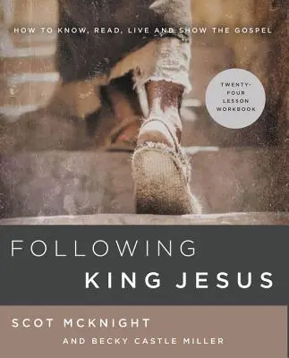 Podążając za Królem Jezusem: Jak poznawać, czytać, żyć i pokazywać Ewangelię - Following King Jesus: How to Know, Read, Live, and Show the Gospel