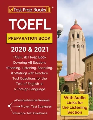 Książka przygotowawcza do egzaminu TOEFL 2020 i 2021: Książka przygotowawcza do egzaminu TOEFL iBT obejmująca wszystkie sekcje (czytanie, słuchanie, mówienie i pisanie) z praktycznymi pytaniami testowymi - TOEFL Preparation Book 2020 and 2021: TOEFL iBT Prep Book Covering All Sections (Reading, Listening, Speaking, and Writing) with Practice Test Questio