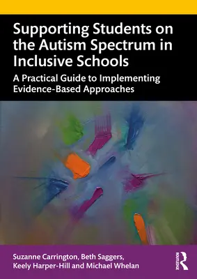 Wspieranie uczniów ze spektrum autyzmu w szkołach integracyjnych: Praktyczny przewodnik po wdrażaniu podejść opartych na dowodach naukowych - Supporting Students on the Autism Spectrum in Inclusive Schools: A Practical Guide to Implementing Evidence-Based Approaches