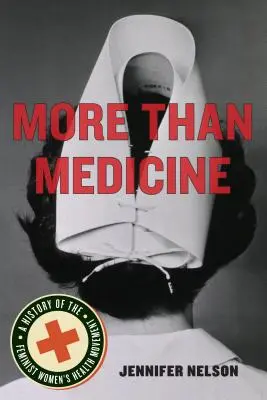 Więcej niż medycyna: Historia feministycznego ruchu na rzecz zdrowia kobiet - More Than Medicine: A History of the Feminist Women's Health Movement