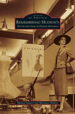 Pamiętając Hudson's: Wielka Dama handlu detalicznego w Detroit - Remembering Hudson's: The Grand Dame of Detroit Retailing