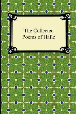 Zebrane wiersze Hafiza - The Collected Poems of Hafiz