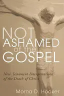 Nie wstydzić się Ewangelii: Nowotestamentowe interpretacje śmierci Chrystusa - Not Ashamed of the Gospel: New Testament Interpretations of the Death of Christ