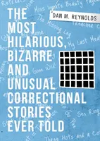 Najbardziej zabawne, dziwaczne i niezwykłe historie więzienne, jakie kiedykolwiek opowiedziano - The Most Hilarious, Bizarre and Unusual Correctional Stories Ever Told