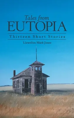 Tales from Eutopia: Trzynaście krótkich opowiadań - Tales from Eutopia: Thirteen Short Stories