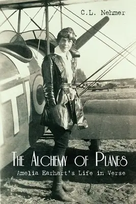 Alchemia samolotów: Życie Amelii Earhart w wierszu - The Alchemy of Planes: Amelia Earhart's Life in Verse