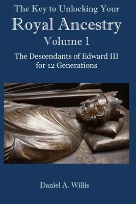 Klucz do odblokowania królewskiego rodowodu: Potomkowie Edwarda III przez 12 pokoleń - The Key to Unlocking Your Royal Ancestry: The Descendants of Edward III for 12 Generations