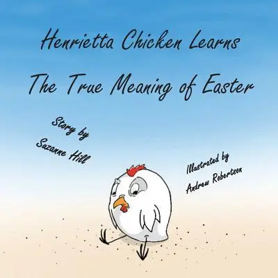 Wielkanocny kurczak: Kurczak Henrietta poznaje prawdziwe znaczenie Wielkanocy - The Easter Chicken: Henrietta Chicken Learns the True Meaning of Easter