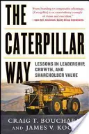 The Caterpillar Way: Lekcje przywództwa, wzrostu i wartości dla akcjonariuszy - The Caterpillar Way: Lessons in Leadership, Growth, and Shareholder Value