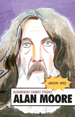 Alan Moore: Przewodnik krytyczny - Alan Moore: A Critical Guide