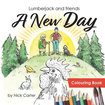 Drwal i przyjaciele: Nowy dzień (kolorowanka) - Lumberjack and Friends: A New Day (Colouring Book)