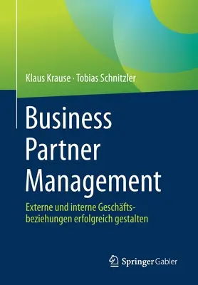 Zarządzanie partnerami biznesowymi: Skuteczne zarządzanie relacjami zewnętrznymi i wewnętrznymi - Business Partner Management: Externe Und Interne Geschftsbeziehungen Erfolgreich Gestalten