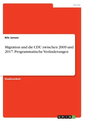 Migracja i CDU w latach 2009-2017. Zmiany programowe - Migration und die CDU zwischen 2009 und 2017. Programmatische Vernderungen