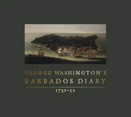 Dziennik Jerzego Waszyngtona z Barbadosu, 1751-52 - George Washington's Barbados Diary, 1751-52