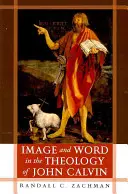 Obraz i słowo w teologii Jana Kalwina - Image and Word in the Theology of John Calvin